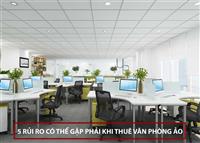 5 RỦI RO CÓ THỂ GẶP PHẢI KHI THUÊ VĂN PHÒNG ẢO