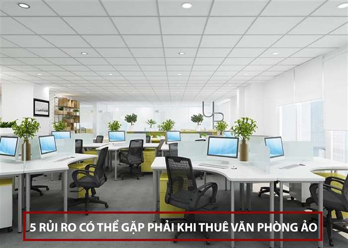 % rủi ro có thể gặp phải khi thuê văn phòng ảo